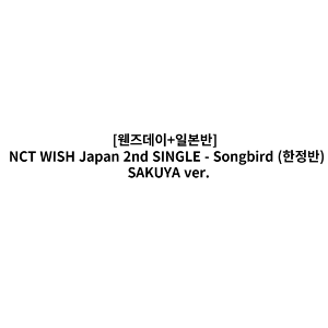 NCT WISH Japan 2nd SINGLE - Songbird (한정반) SAKUYA ver. (일본반)